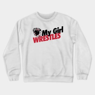 My girl wrestles Crewneck Sweatshirt